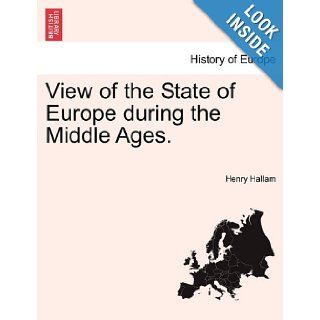 View of the State of Europe during the Middle Ages. Henry Hallam 9781241428907 Books
