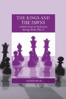 The Kings and the Pawns Collaboration in Byelorussia During World War II (Studies on War and Genocide) (9781782380474) Leonid Rein Books