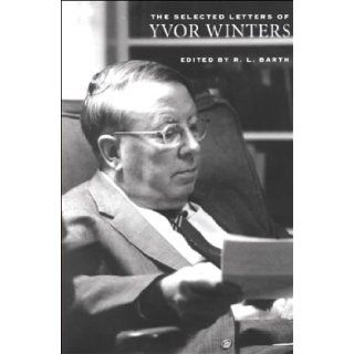 Selected Letters Of Yvor Winters Yvor Winters, R.L. Barth 9780804010313 Books