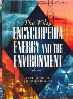 The Wiley Encyclopedia of Energy and the Environment, 2 Volume Set (Wiley Encyclopedia of Energy & the Environment) Attilio Bisio, Sharon Boots 9780471148272 Books