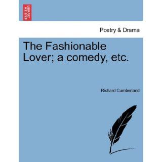 The Fashionable Lover; a comedy, etc. Richard Cumberland 9781241170684 Books