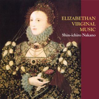 ELIZABETHAN VIRGINAL MUSIC (WORKS BY BULL, BYRD, GIBBONS, PEERSON, MORLEY, ETC.) Music