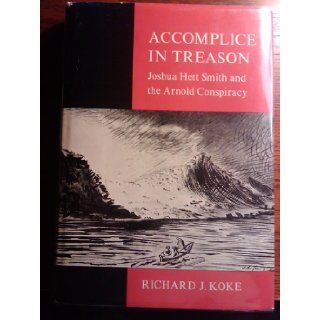 Accomplice In Treason Joshua Hett Smith and the Arnold Conspiracy Richard J. Koke Books