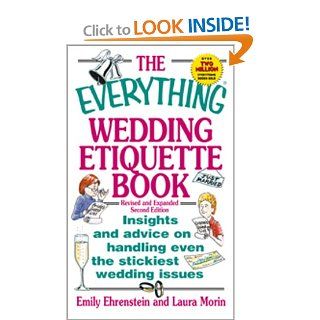 The Everything Wedding Etiquette Book Insights and Advice on Handling Even the Stickiest Wedding Issues Emily Ehrenstein, Laura Morin, Leah Furman, Elina Furman 9781580624541 Books