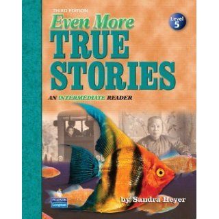Even More True Stories An Intermediate Reader, Third Edition (Student Book) 3rd (third) Edition by Sandra Heyer published by Pearson Education (2006) Books