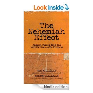 The Nehemiah Effect Ancient Wisdom from the World's First Agile Projects   Kindle edition by Ted Kallman, Andrew Kallman. Business & Money Kindle eBooks @ .