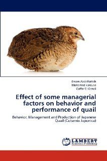 Effect of some managerial factors on behavior and performance of quail Behavior, Management and Production of Japanese Quail (Coturnix Japonica) (9783848496051) Essam Abdelfattah, Mohamed karousa, Gaffar El Gendi Books