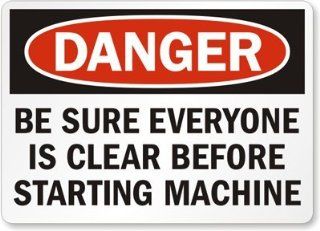 Danger Be Sure Everyone Is Clear Before Starting Machine, Aluminum Sign, 10" x 7"