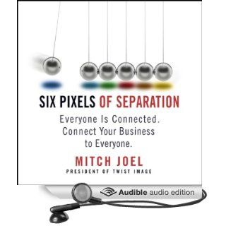 Six Pixels of Separation Everyone Is Connected. Connect Your Business to Everyone (Audible Audio Edition) Mitch Joel Books