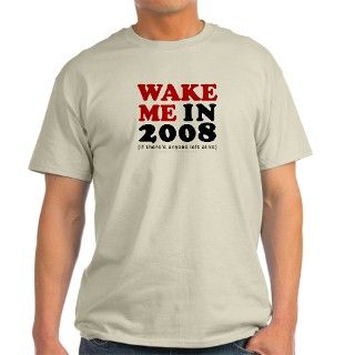 Wake Me in 2008 Ash Grey T Shirt by gwb