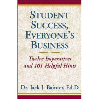 Student Success, Everyone's Business Jack Bainter, Jack J. Bainter 9780738800639 Books