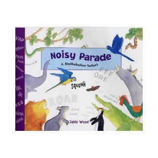 Noisy Parade A Hullabaloo Safari Jacqueline Wood 9780711219908 Books
