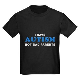 I Have Autism, Not Bad Parents T by InspiredByAutism
