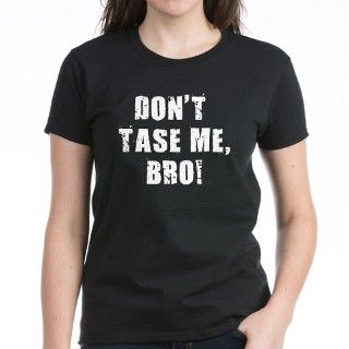 Dont Tase Me, Bro Tee by trendyboutique