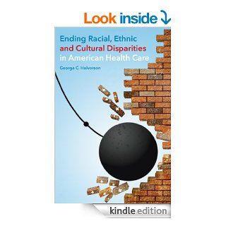 Ending Racial, Ethnic, and Cultural Disparities in American Health Care   Kindle edition by George C. Halvorson. Health, Fitness & Dieting Kindle eBooks @ .