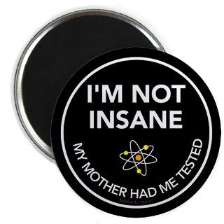 Not Insane   Im Tested Magnet by buttons_pins