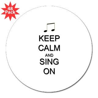 Keep Calm and Sing On Round Sticker by KeepCalmAndShirts