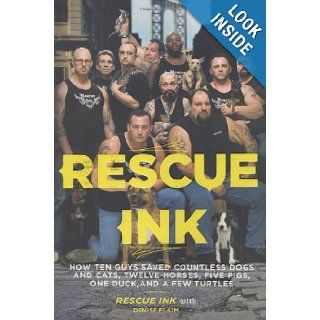 Rescue Ink How Ten Guys Saved Countless Dogs and Cats, Twelve Horses, Five Pigs, One Duck, and a Few Turtles Rescue Ink, Denise Flaim Books