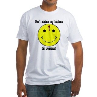 Dont Mistake My Kindness For Weakness Fitted Tee by davidohara
