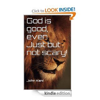 God is good, even Just but not scary eBook John Kant, Prof. Ravikant Kant, Dr. Jean  Barbije, John  Kant Kindle Store