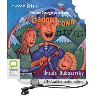 The Even Stranger Adventures of Isador Brown Aussie Bites (Audible Audio Edition) Ursula Dubosarsky, Stig Wemyss Books