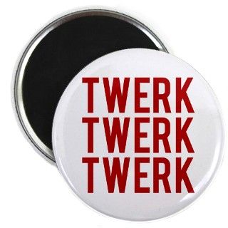 Twerk Twerk Twerk Magnet by FunniestSayings