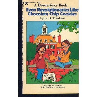 Even Revolutionaries Like Chocolate Chip Cookies G. B. Trudeau Books