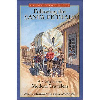 Following the Santa Fe Trail A Guide for Modern Travelers Marc Simmons, Hal Jackson 9781580960113 Books