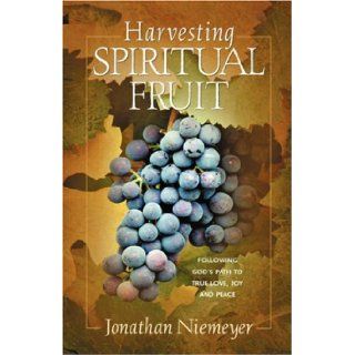Harvesting Spiritual Fruit Following God's Path to True Love, Joy and Peace Jonathan Niemeyer 9781591600220 Books