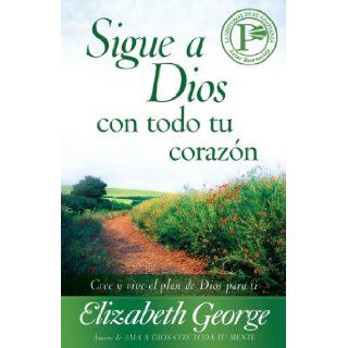 Sigue a Dios con todo tu corazon (Spanish Edition) Elizabeth George 9780825412745 Books