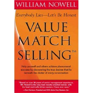 Value Match Selling Everybody Lies   Let's Be Honest William Nowell 9781412089968 Books