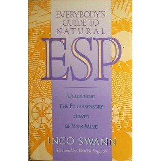 Everybody's Guide to Natural ESP Unlocking The Extrasensory Power of Your Mind Ingo Swann, Marilyn Ferguson 9780874776683 Books