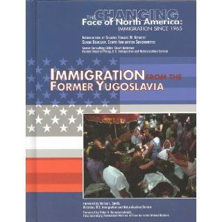 Immigration from the Former Yugoslavia (Changing Face of North America) Nancy Honovich 9781590846902 Books
