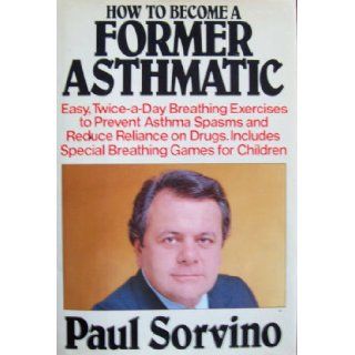 How to Become a Former Asthmatic Paul Sorvino 9780688012205 Books