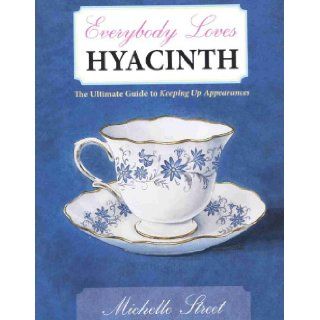 Everybody Loves Hyacinth The Ultimate Guide to Keeping Up Appearances Michelle Street Books