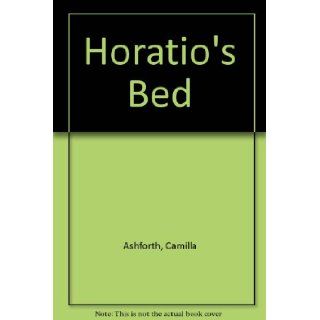 Horatio's Bed Camilla Ashforth 9780744531565 Books