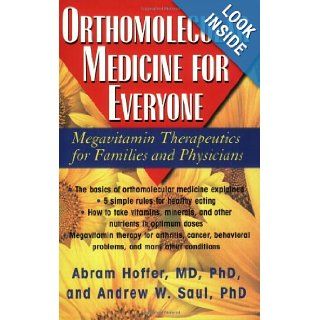 Orthomolecular Medicine For Everyone Megavitamin Therapeutics for Families and Physicians Abram Hoffer, Andrew W. Saul 9781591202264 Books