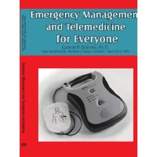 Emergency Management and Telemedicine for Everyone Eamon Doherty 9781425921293 Books