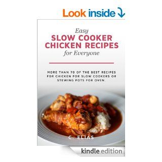 Easy Slow Cooker Chicken Recipes for Everyone   Kindle edition by C Elias. Cookbooks, Food & Wine Kindle eBooks @ .