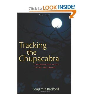 Tracking the Chupacabra The Vampire Beast in Fact, Fiction, and Folklore Benjamin Radford 9780826350152 Books