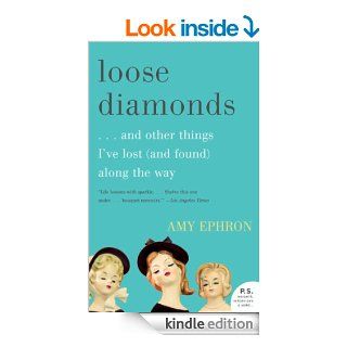 Loose Diamondsand other things I've lost (and found) along the way eBook Amy Ephron Kindle Store