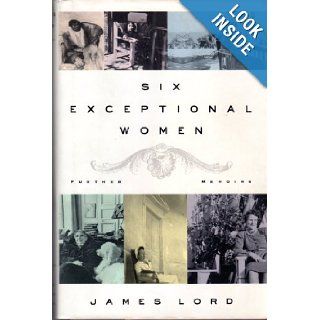 Six Exceptional Women Further Memoirs James Lord 9780374265533 Books