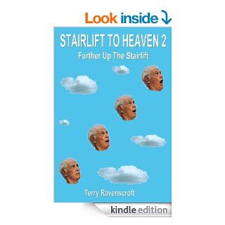 Stairlift to Heaven   Further up the Stairlift Still Growing Old Disgracefully   Kindle edition by Terry Ravenscroft. Humor & Entertainment Kindle eBooks @ .
