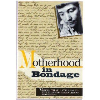 Motherhood in Bondage Voices That Gave Rise To the Planned Parenthood Movement Margaret Sanger 9781881780243 Books