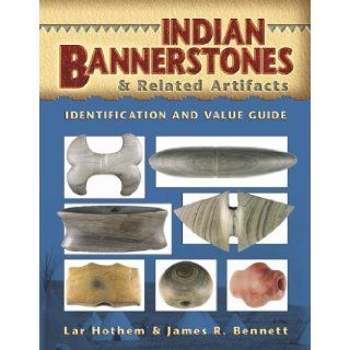Indian Bannerstones & Related Artifacts Identification and Value Guide Lar Hothem, Jim Bennett 9781574325867 Books