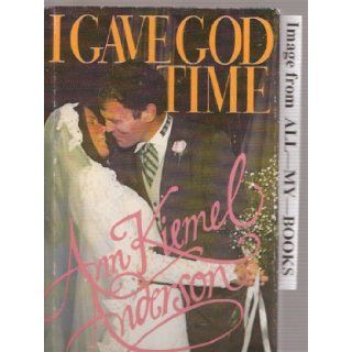 I gave God time Ann Kiemel Anderson 9780842315609 Books