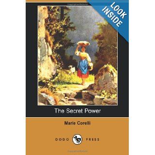 The Secret Power (Dodo Press) Mary Mackay Was A British Novelist Who Began Her Career As A Musician, Adopting The Name Marie Corelli For Her Billing. She Gave Up Music Marie Corelli 9781406515459 Books