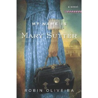 My Name Is Mary Sutter A Novel Robin Oliveira Books