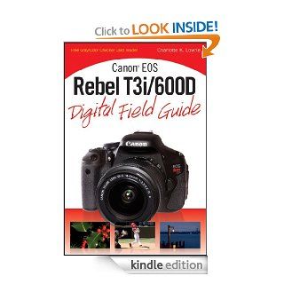 Canon EOS Rebel T3i / 600D Digital Field Guide eBook Charlotte K. Lowrie Kindle Store