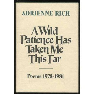 A Wild Patience Has Taken Me This Far Poems, 1978 1981 Adrienne Cecile Rich 9780393014945 Books